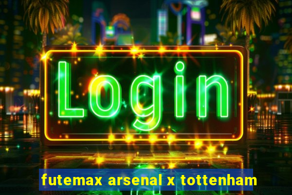 futemax arsenal x tottenham